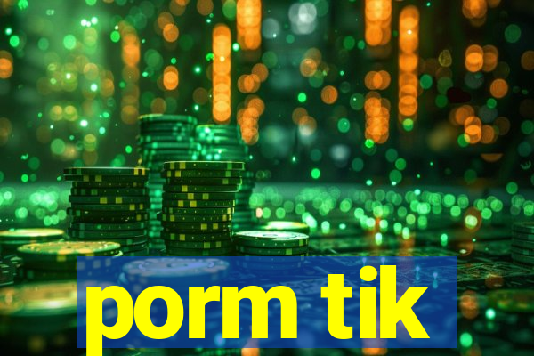 porm tik